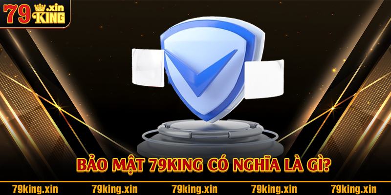 Bảo mật 79King có nghĩa là gì?
