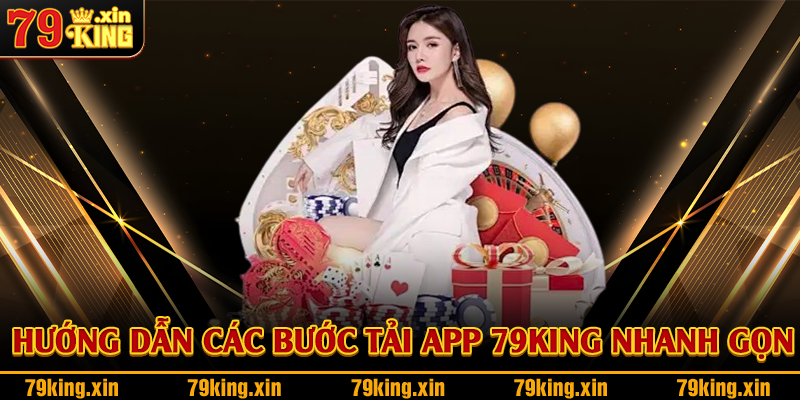 Hướng dẫn các bước tải app 79King nhanh gọn 