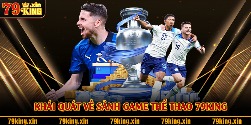 Khái quát về sảnh game thể thao 79King