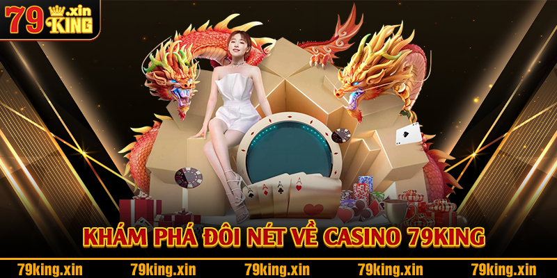 Khám phá đôi nét về casino 79King
