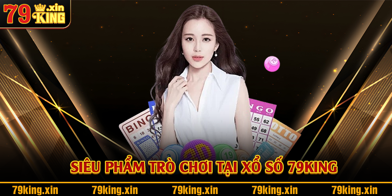 Siêu phẩm trò chơi tại xổ số 79King